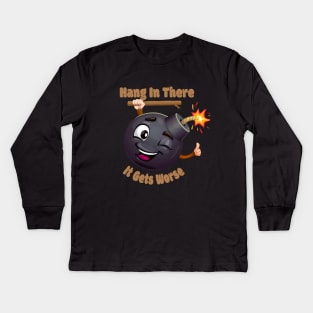 Hang In There It Gets Worse. BOOM Kids Long Sleeve T-Shirt